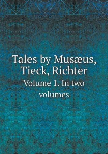 Cover for Thomas Carlyle · Tales by Musæus, Tieck, Richter Volume 1. in Two Volumes (Paperback Book) (2013)