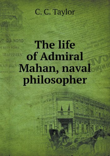 Cover for C. C. Taylor · The Life of Admiral Mahan, Naval Philosopher (Paperback Book) (2013)