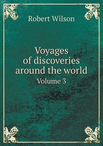 Cover for Robert Wilson · Voyages of Discoveries Around the World Volume 3 (Paperback Book) (2013)