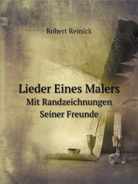 Cover for Robert Reinick · Lieder Eines Malers Mit Randzeichnungen Seiner Freunde (Paperback Book) [German edition] (2014)