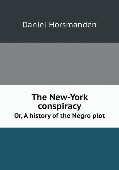 Cover for Daniel Horsmanden · The New-york Conspiracy Or, a History of the Negro Plot (Paperback Book) (2015)