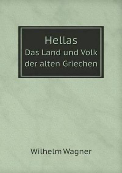 Cover for Wilhelm Wagner · Hellas Das Land Und Volk Der Alten Griechen (Paperback Book) (2015)