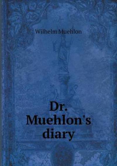 Cover for Wilhelm Muehlon · Dr. Muehlon's Diary (Paperback Book) (2015)