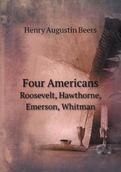 Cover for Henry a Beers · Four Americans Roosevelt, Hawthorne, Emerson, Whitman (Paperback Book) (2015)