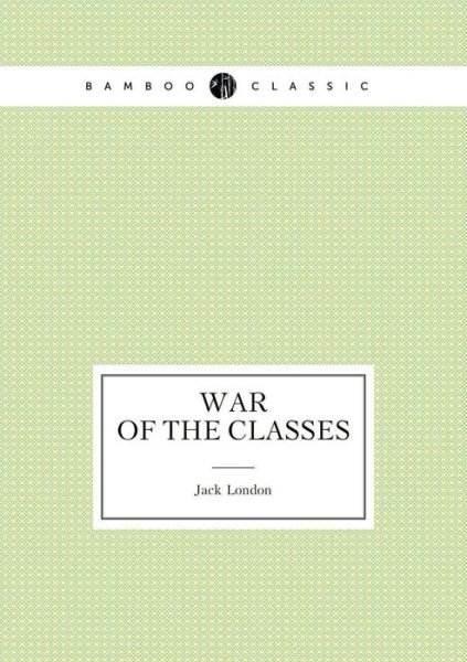 Cover for Jack London · War of the Classes (An Articles) (Paperback Book) (2015)