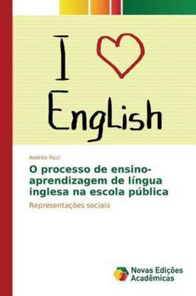 Cover for Ricci Andrea · O Processo De Ensino-aprendizagem De Lingua Inglesa Na Escola Publica (Paperback Book) (2015)