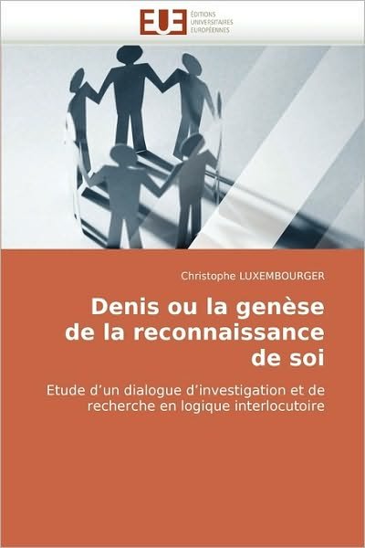 Cover for Christophe Luxembourger · Denis Ou La Genèse De La Reconnaissance De Soi: Etude D'un Dialogue D'investigation et De Recherche en Logique Interlocutoire (Paperback Book) [French edition] (2018)