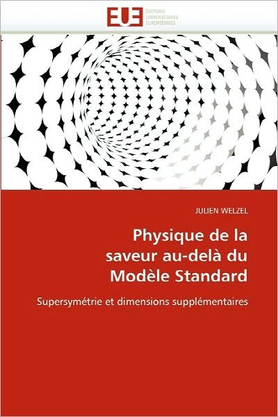 Cover for Julien Welzel · Physique De La Saveur Au-delà Du Modèle Standard: Supersymétrie et Dimensions Supplémentaires (Paperback Book) [French edition] (2018)