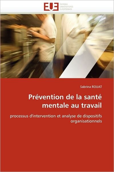 Cover for Sabrina Rouat · Prévention De La Santé Mentale Au Travail: Processus D'intervention et Analyse De Dispositifs Organisationnels (Paperback Book) [French edition] (2018)