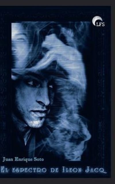 Cover for Juan Enrique Soto · El espectro de Ileon Jacq (Paperback Book) (2017)