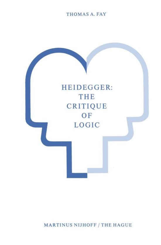 Cover for T.A. Fay · Heidegger: The Critique of Logic (Paperback Book) [Softcover reprint of the original 1st ed. 1977 edition] (1977)