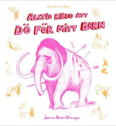 Cover for Joanna Rubin Dranger · Alltid redo att dö för mitt barn! (Paperback Book) (2008)
