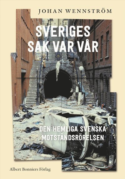 Cover for Johan Wennström · Sveriges sak var vår : den hemliga svenska motståndsrörelsen (Hardcover Book)