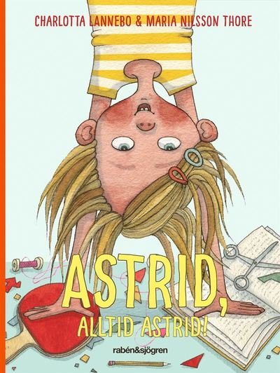 Cover for Charlotta Lannebo · Astrid, alltid Astrid! (Hardcover Book) (2019)