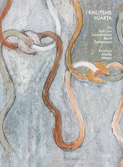 Cover for Kristina Maria Mezei · I knutens hjärta : en bok om konstnären Berit Pettersson (Hardcover Book) (2017)