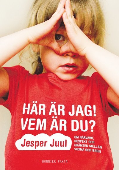 Cover for Jesper Juul · Här är jag! Vem är du? : om närvaro, respekt och gränser mellan vuxna och barn (Hardcover Book) (2011)