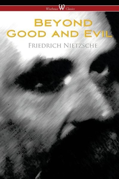 Cover for Friedrich Wilhelm Nietzsche · Beyond Good and Evil: Prelude to a Future Philosophy (Wisehouse Classics) (Paperback Book) (2018)