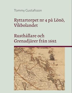 Cover for Tommy Gustafsson · Ryttartorpet nr 4 på Lönö, Vikbolandet. Rusthållare och Grenadjärer från 1692 (Hardcover Book) (2025)