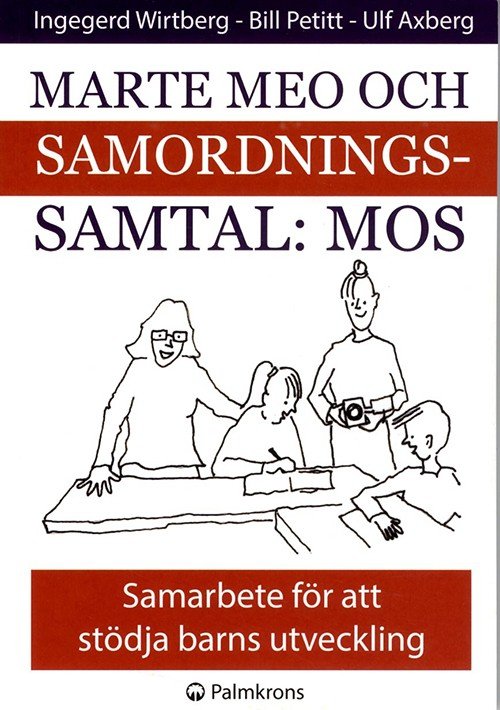 Cover for Ingegerd Wirtberg, Bill Petitt, Ulf Axberg · Marte meo och samordningssamtal : MOS : samarbete för att stödja barns utveckling (Paperback Book) (2014)