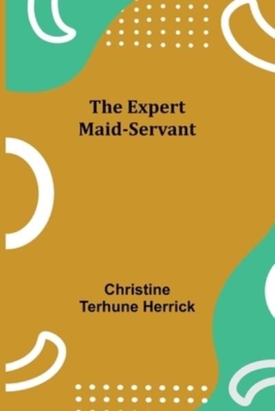 Cover for Christine Terhune Herrick · The Expert Maid-Servant (Paperback Book) (2021)