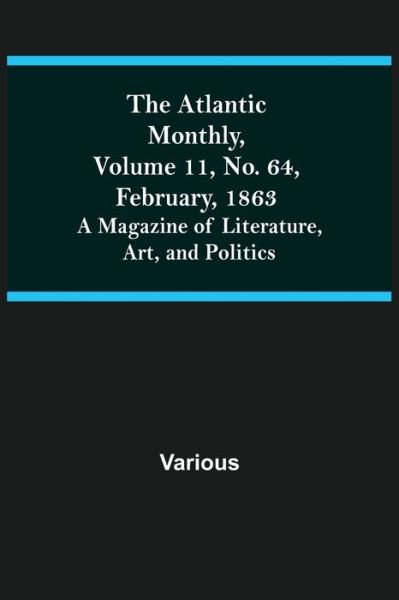 Cover for The Atlantic Monthly, Volume 11, No. 64, February, 1863; A Magazine of Literature, Art, and Politics (Paperback Book) (2021)