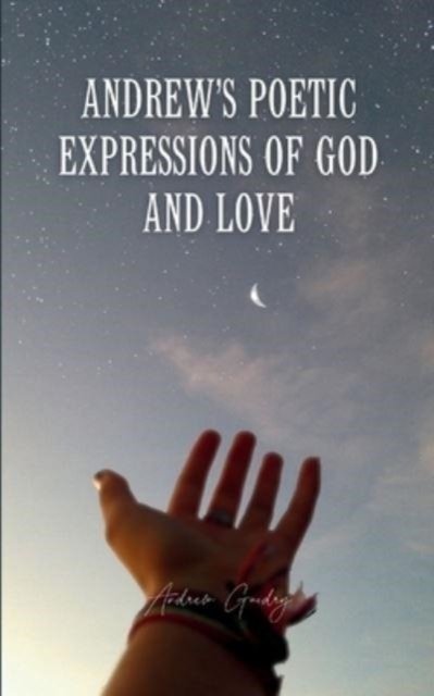 Cover for Andrew Guidry · Andrew's Poetic Expressions Of God And Love (Paperback Book) (2023)