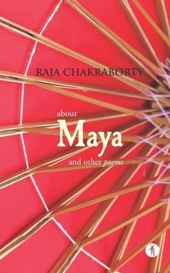 Cover for Raja Chakraborty · About Maya and Other Poems (Paperback Book) (2022)