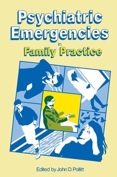 Cover for J Pollitt · Psychiatric Emergencies in Family Practice (Paperback Book) [Softcover reprint of the original 1st ed. 1987 edition] (2011)