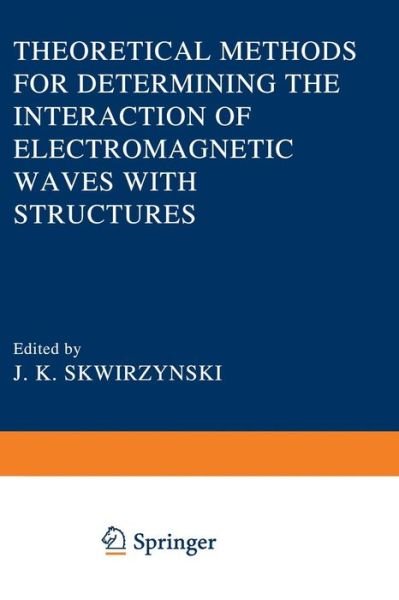 Cover for J K Skwirzynski · Theoretical Methods for Determining the Interaction of Electromagnetic Waves with Structures - Nato Science Series E: (Paperback Book) [Softcover reprint of the original 1st ed. 1981 edition] (2012)