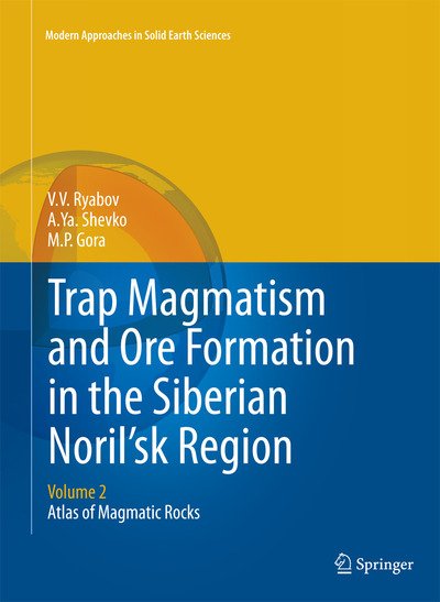 Cover for V.V. Ryabov · Trap Magmatism and Ore Formation in the Siberian Noril'sk Region: Volume 2. Atlas of Magmatic Rocks - Modern Approaches in Solid Earth Sciences (Paperback Book) [Softcover reprint of the original 1st ed. 2014 edition] (2017)