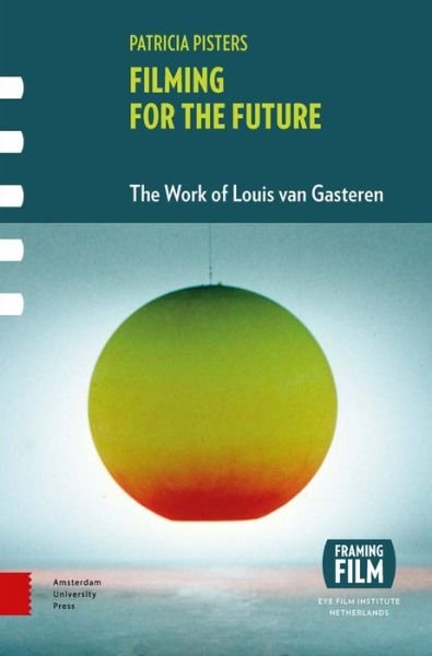 Cover for Patricia Pisters · Filming for the Future: The Work of Louis van Gasteren - Framing Film (Hardcover Book) (2016)
