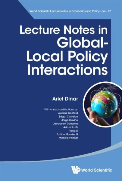 Cover for Dinar, Ariel (Univ Of California, Riverside, Usa) · Lecture Notes In Global-local Policy Interactions - World Scientific Lecture Notes In Economics And Policy (Paperback Book) (2022)