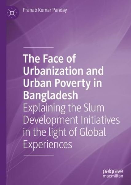Cover for Pranab Kumar Panday · The Face of Urbanization and Urban Poverty in Bangladesh: Explaining the Slum Development Initiatives in the light of Global Experiences (Hardcover Book) [2020 edition] (2020)