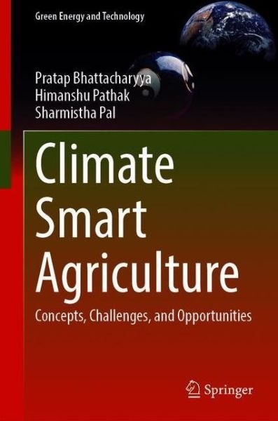 Cover for Pratap Bhattacharyya · Climate Smart Agriculture: Concepts, Challenges, and Opportunities - Green Energy and Technology (Hardcover Book) [2020 edition] (2020)