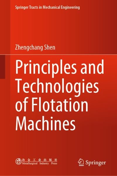 Cover for Zhengchang Shen · Principles and Technologies of Flotation Machines - Springer Tracts in Mechanical Engineering (Hardcover Book) [2021 edition] (2021)