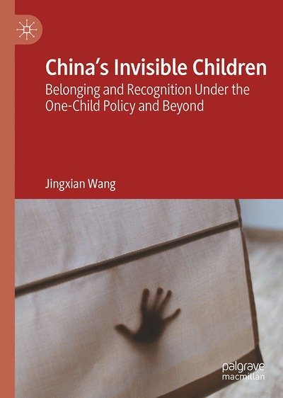 Cover for Jingxian Wang · China’s Invisible Children: Belonging and Recognition Under the One-Child Policy and Beyond (Hardcover Book) (2026)
