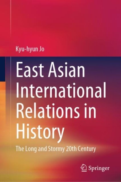 Cover for Kyu-hyun Jo · East Asian International Relations in History: The Long and Stormy 20th Century (Hardcover Book) [2024 edition] (2024)