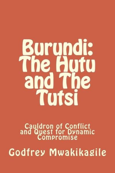 Cover for Godfrey Mwakikagile · Burundi: the Hutu and the Tutsi: Cauldron of Conflict and Quest for Dynamic Compromise (Paperback Book) (2012)