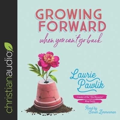 Cover for Laurie Pawlik · Growing Forward When You Can't Go Back (CD) (2019)