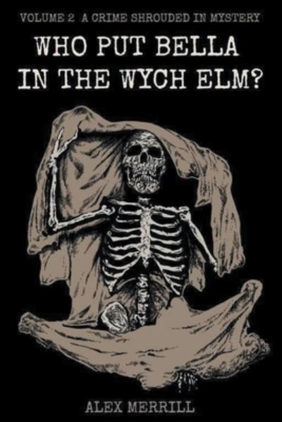 Cover for Alex Merrill · Who Put Bella In The Wych Elm? Volume 2: A Crime Shrouded In Mystery (Paperback Book) (2019)