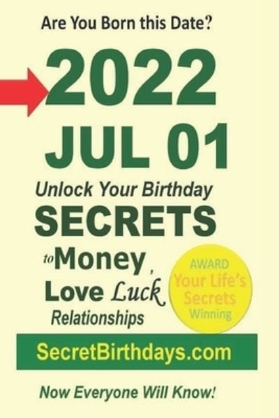 Cover for Secret Birthdays Ebook Publisher · Born 2022 Jul 01? Your Birthday Secrets to Money, Love Relationships Luck: Fortune Telling Self-Help: Numerology, Horoscope, Astrology, Zodiac, Destiny Science, Metaphysics (Paperback Book) (2022)