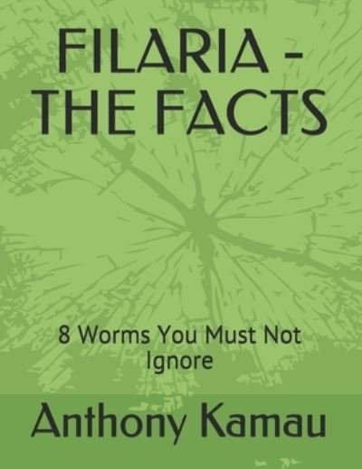Cover for Anthony Kamau · Filaria - The Facts: 8 Worms You Must Not Ignore (Paperback Book) (2021)