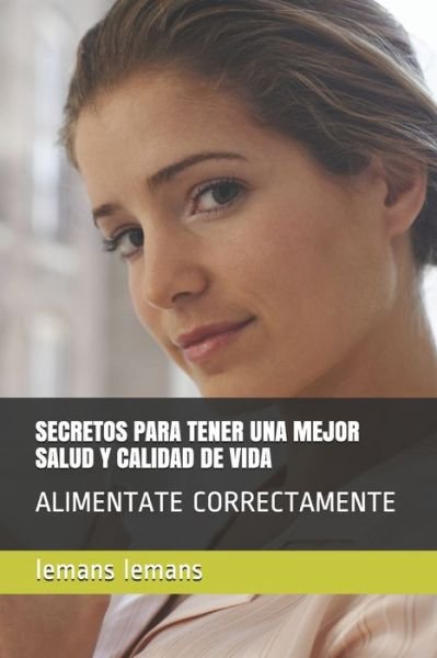 Cover for Edison Lemans · Secretos Para Tener Una Mejor Salud Y Calidad de Vida (Paperback Book) (2020)
