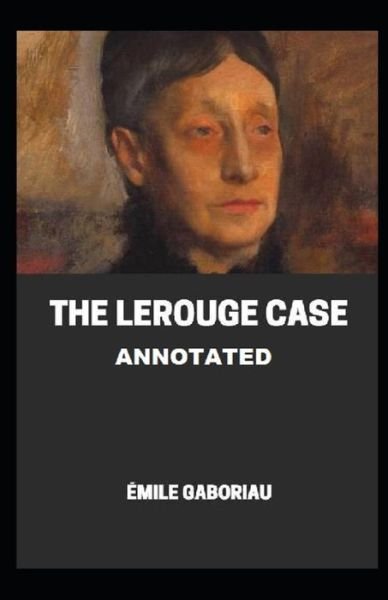 Cover for Emile Gaboriau · The Lerouge Case Annotated (Paperback Book) (2020)