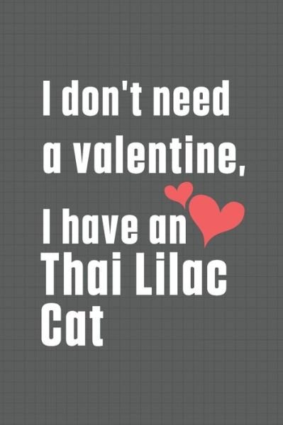Cover for Bigtime Publications · I don't need a valentine, I have a Thai Lilac Cat (Paperback Book) (2020)