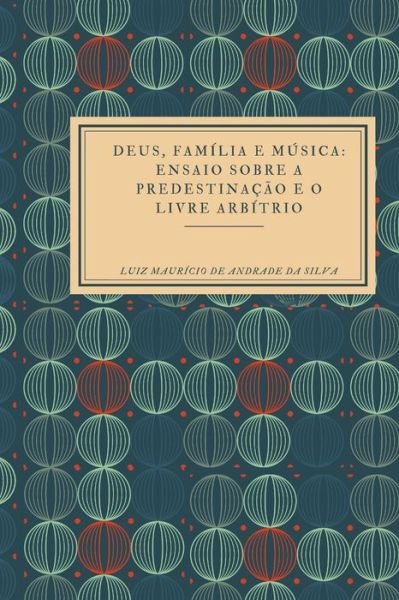 Cover for Luiz Mauricio de Andrade Da Silva · Deus, Familia e Musica (Paperback Book) (2020)