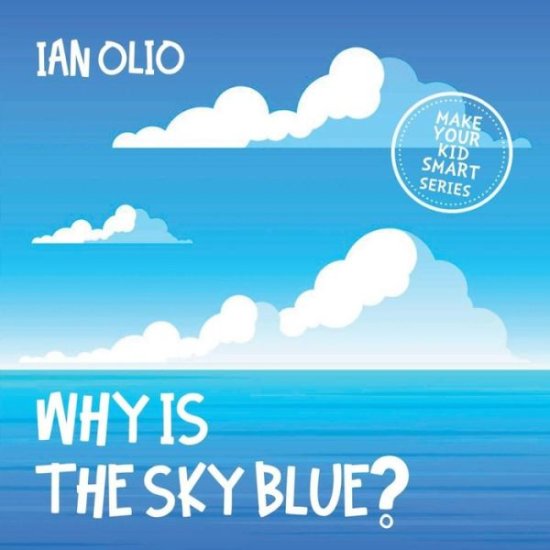 Cover for Ian Olio · Why Is The Sky Blue? MAKE YOUR KID SMART SERIES (Paperback Book) (2020)