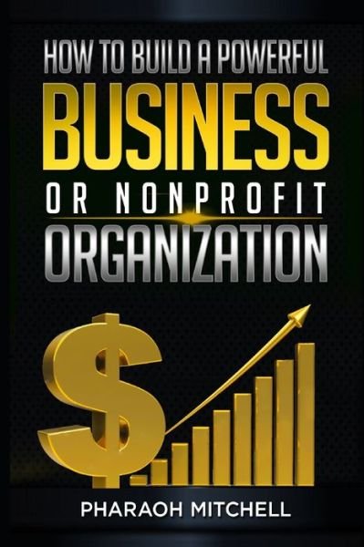 Cover for Pharaoh Mitchell · How to Build a Powerful Business or Nonprofit Organization (Paperback Book) (2020)