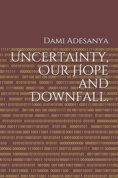 Cover for Dami J Adesanya · Uncertainty, Our Hope and Downfall. (Paperback Book) (2020)
