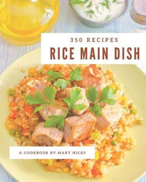 Cover for Mary Hicks · 350 Rice Main Dish Recipes (Paperback Book) (2020)